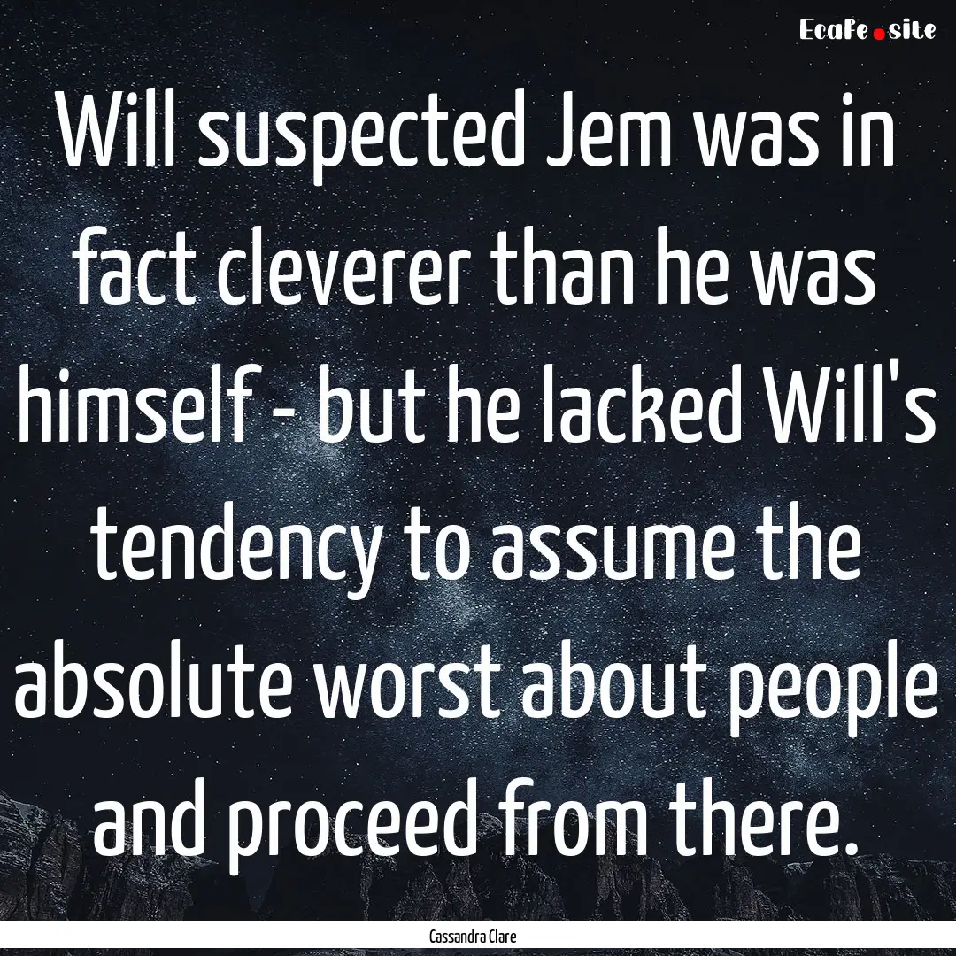 Will suspected Jem was in fact cleverer than.... : Quote by Cassandra Clare