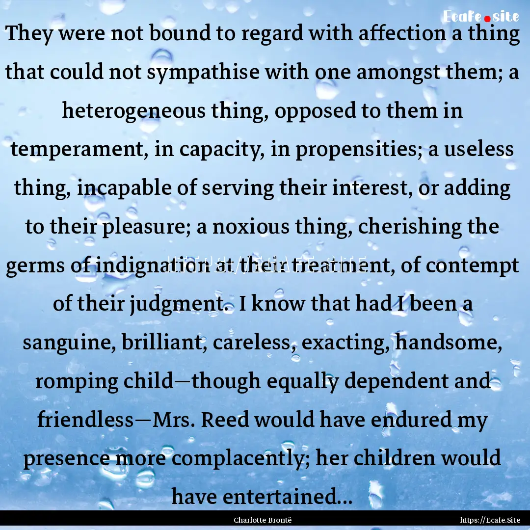 They were not bound to regard with affection.... : Quote by Charlotte Brontë