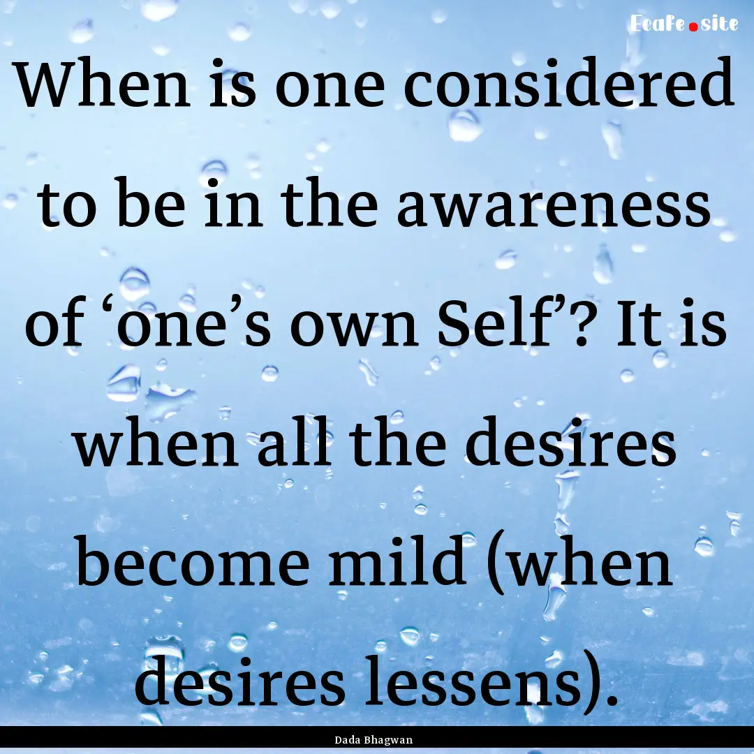 When is one considered to be in the awareness.... : Quote by Dada Bhagwan