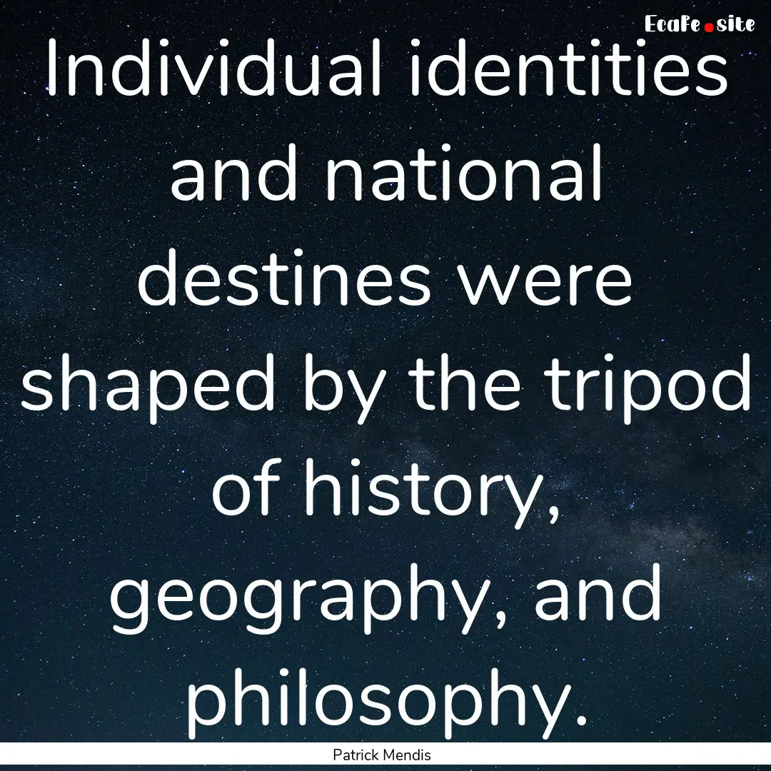 Individual identities and national destines.... : Quote by Patrick Mendis