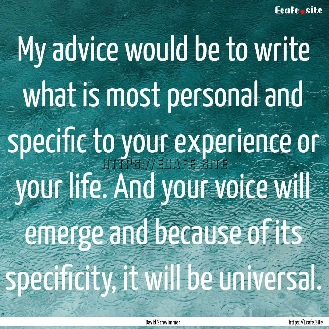 My advice would be to write what is most.... : Quote by David Schwimmer