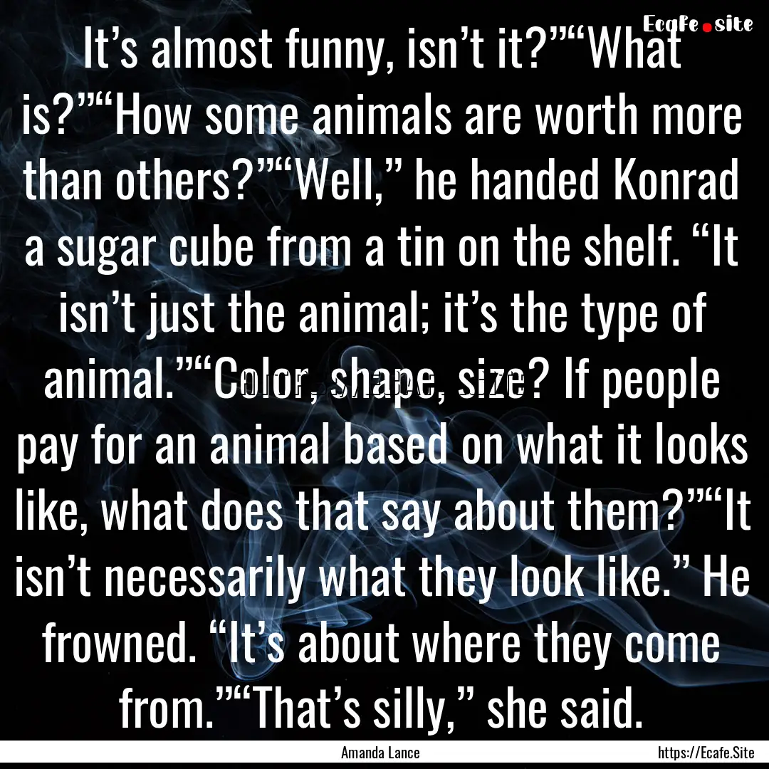 It’s almost funny, isn’t it?”“What.... : Quote by Amanda Lance