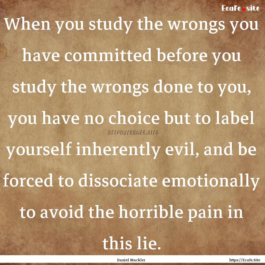 When you study the wrongs you have committed.... : Quote by Daniel Mackler