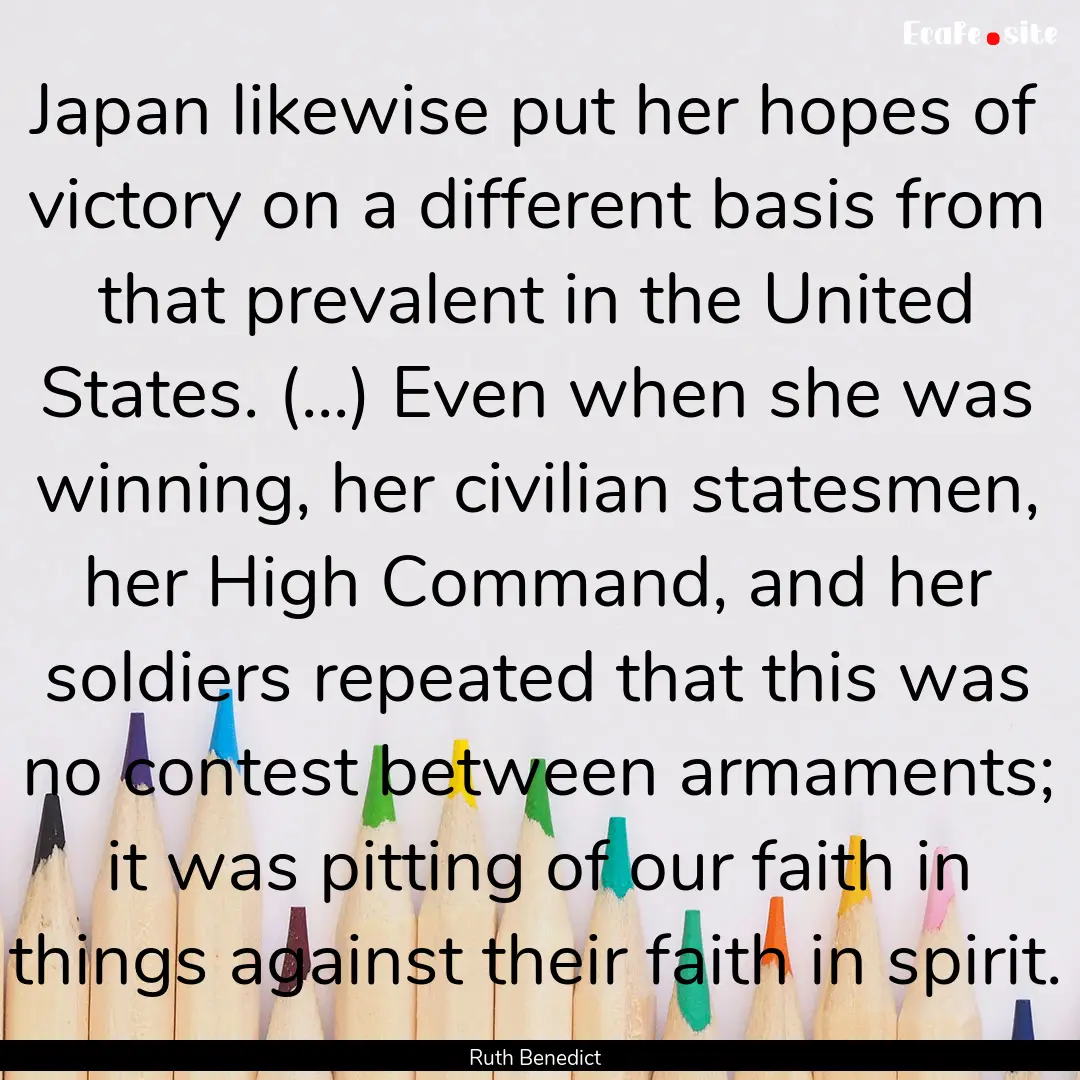 Japan likewise put her hopes of victory on.... : Quote by Ruth Benedict