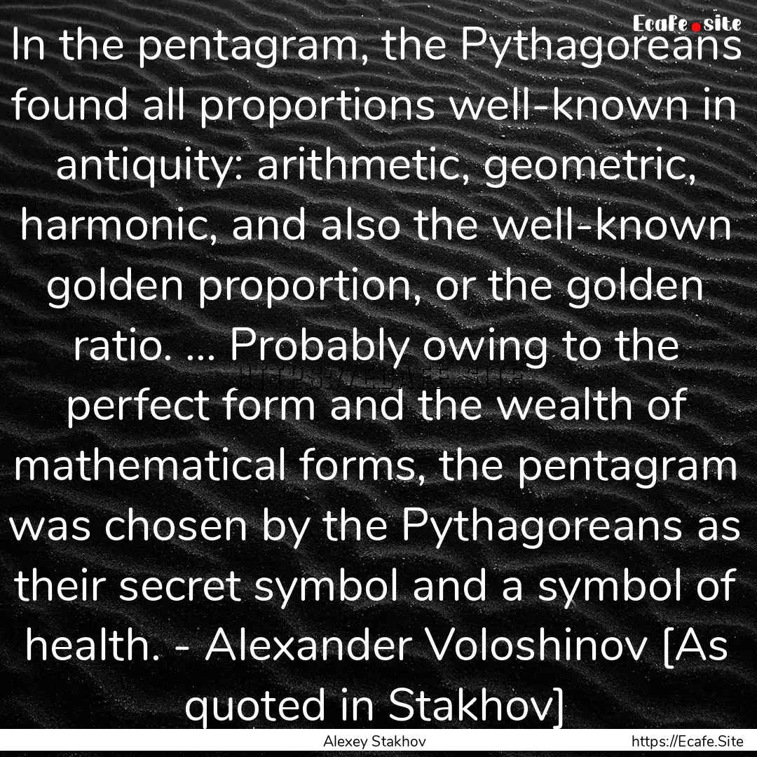 In the pentagram, the Pythagoreans found.... : Quote by Alexey Stakhov