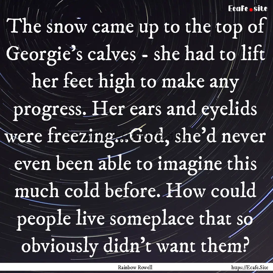 The snow came up to the top of Georgie's.... : Quote by Rainbow Rowell