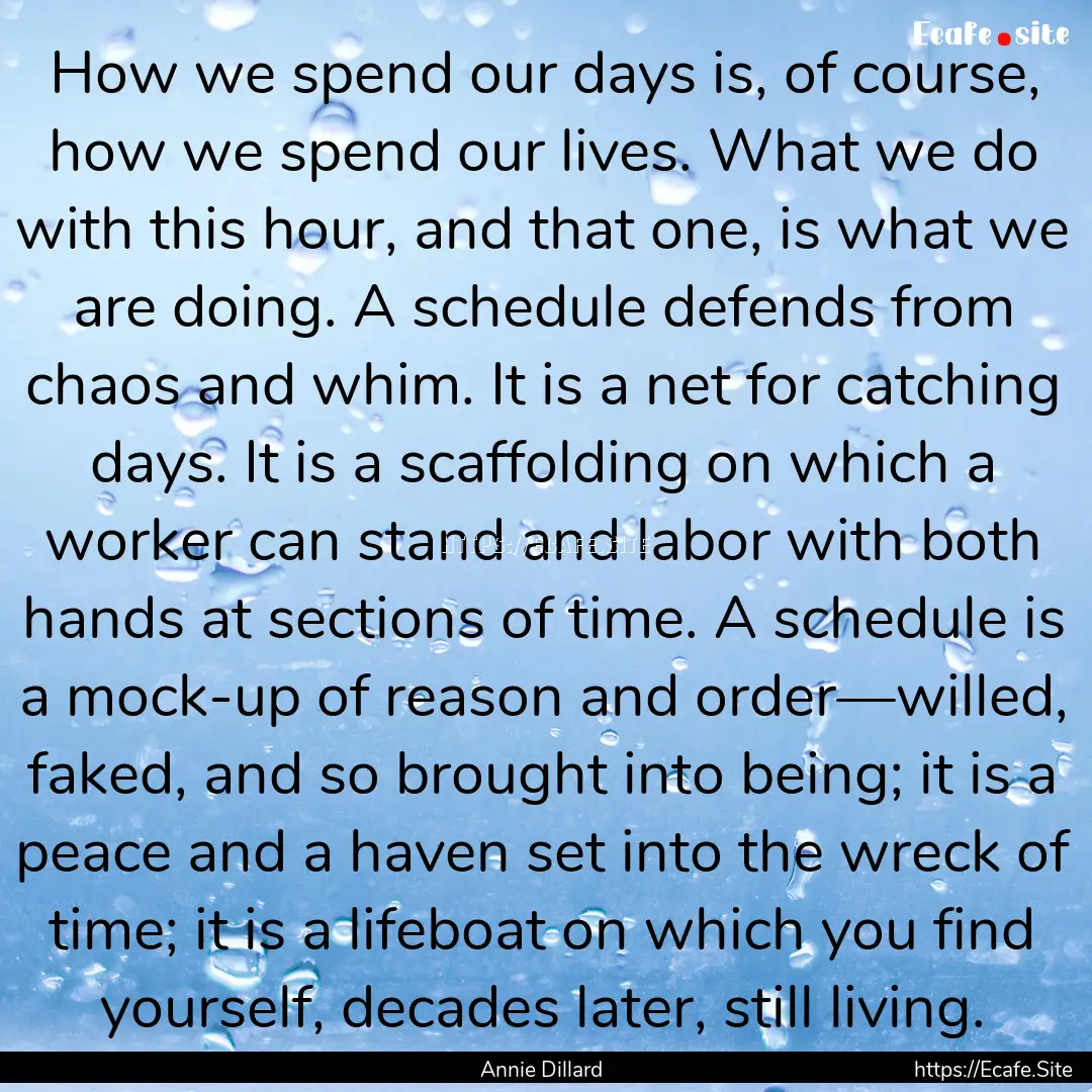 How we spend our days is, of course, how.... : Quote by Annie Dillard