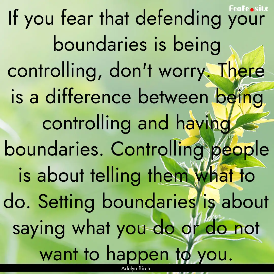 If you fear that defending your boundaries.... : Quote by Adelyn Birch