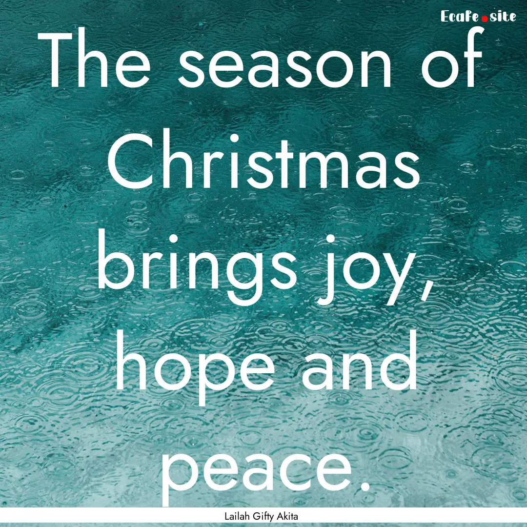 The season of Christmas brings joy, hope.... : Quote by Lailah Gifty Akita