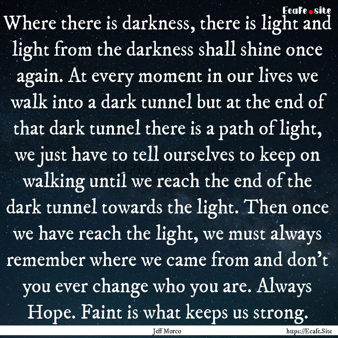 Where there is darkness, there is light and.... : Quote by Jeff Morco