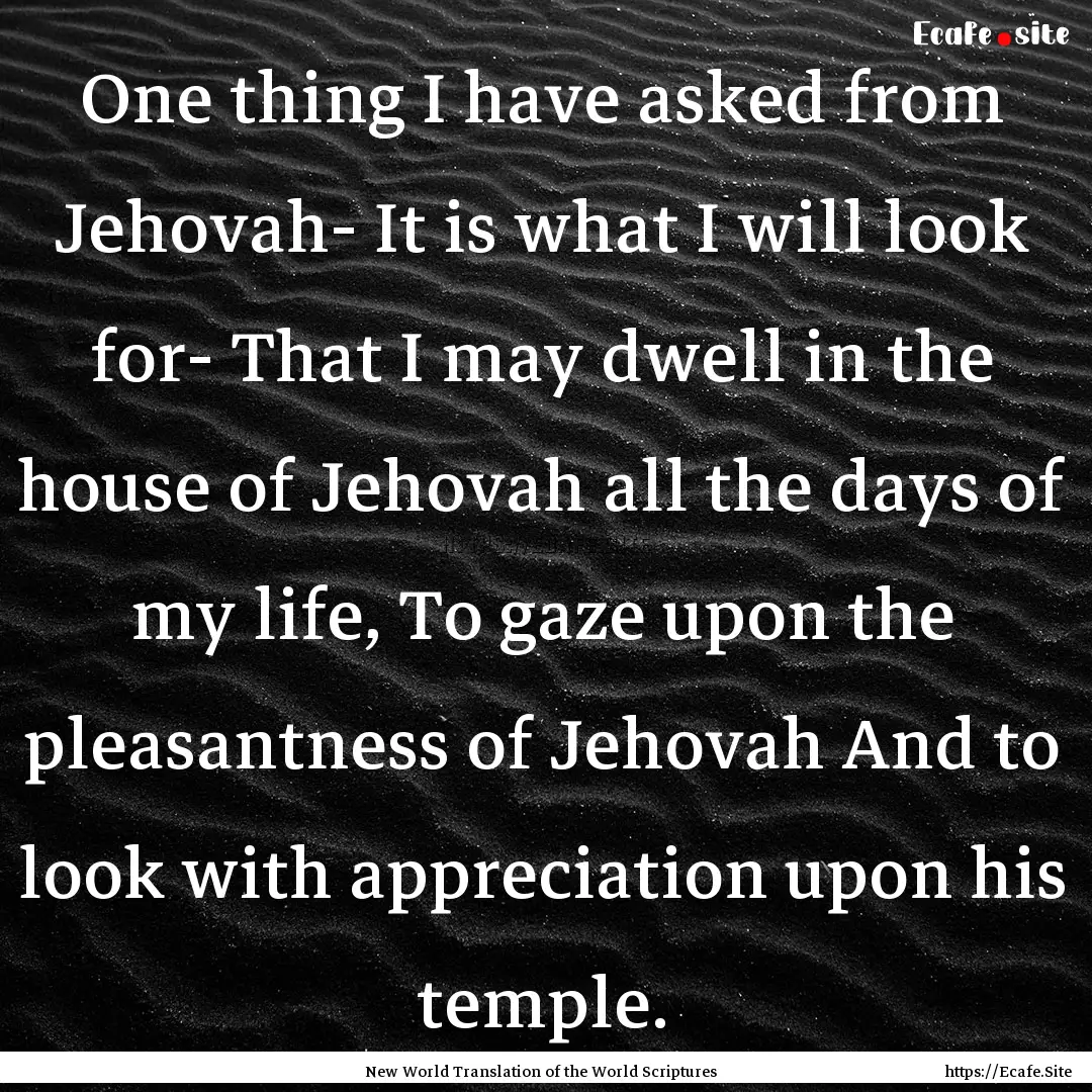 One thing I have asked from Jehovah- It is.... : Quote by New World Translation of the World Scriptures