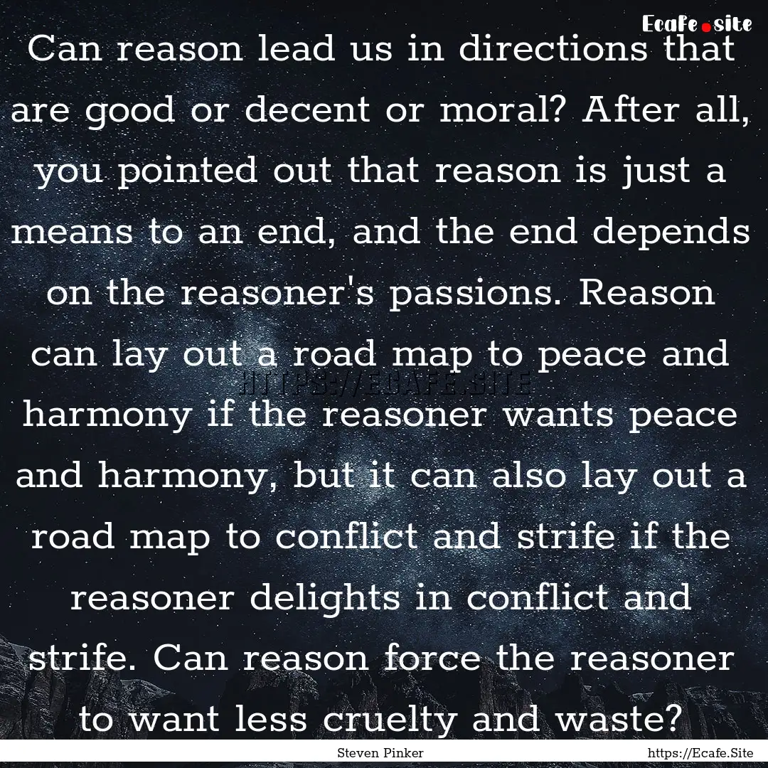 Can reason lead us in directions that are.... : Quote by Steven Pinker