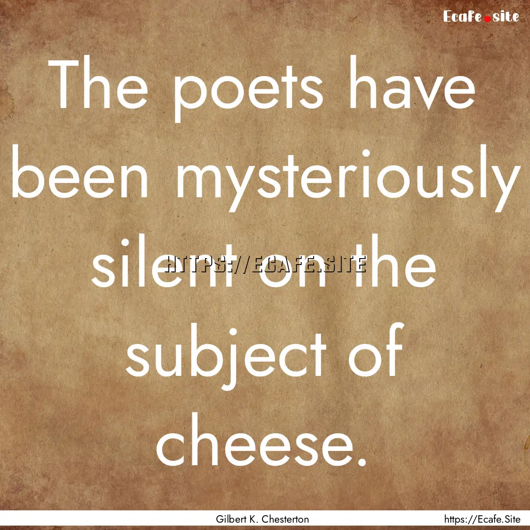 The poets have been mysteriously silent on.... : Quote by Gilbert K. Chesterton