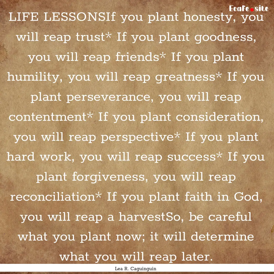 LIFE LESSONSIf you plant honesty, you will.... : Quote by Lea R. Caguinguin