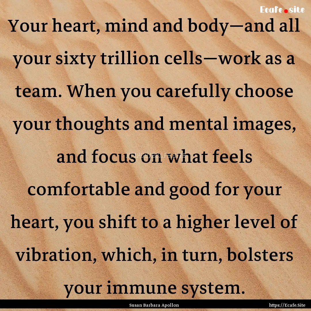 Your heart, mind and body—and all your.... : Quote by Susan Barbara Apollon