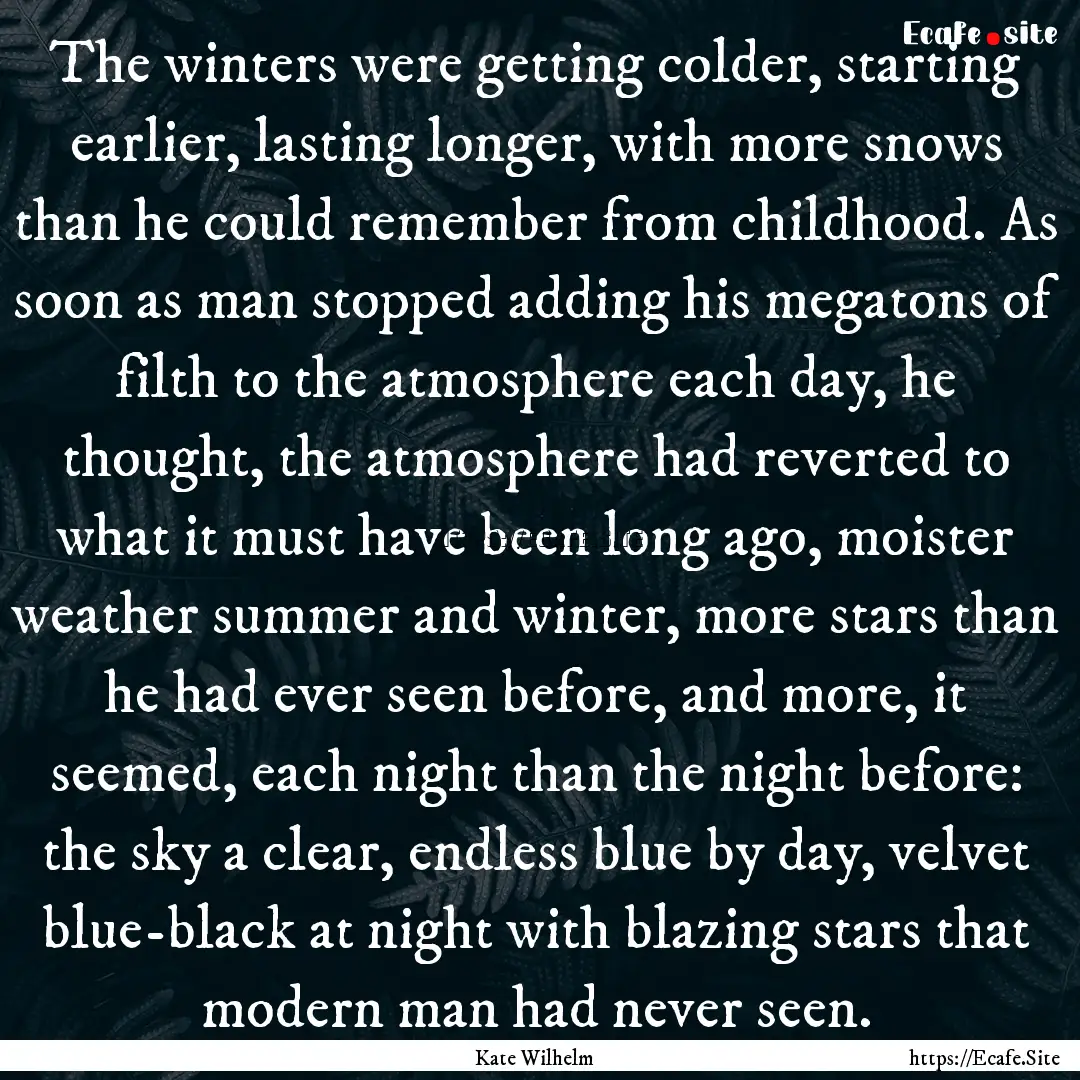 The winters were getting colder, starting.... : Quote by Kate Wilhelm