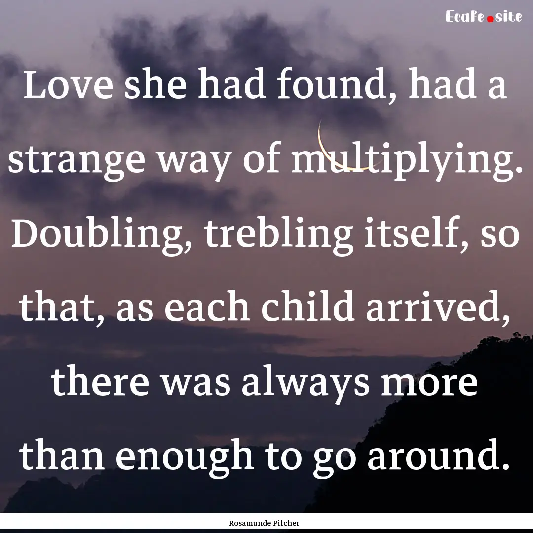 Love she had found, had a strange way of.... : Quote by Rosamunde Pilcher