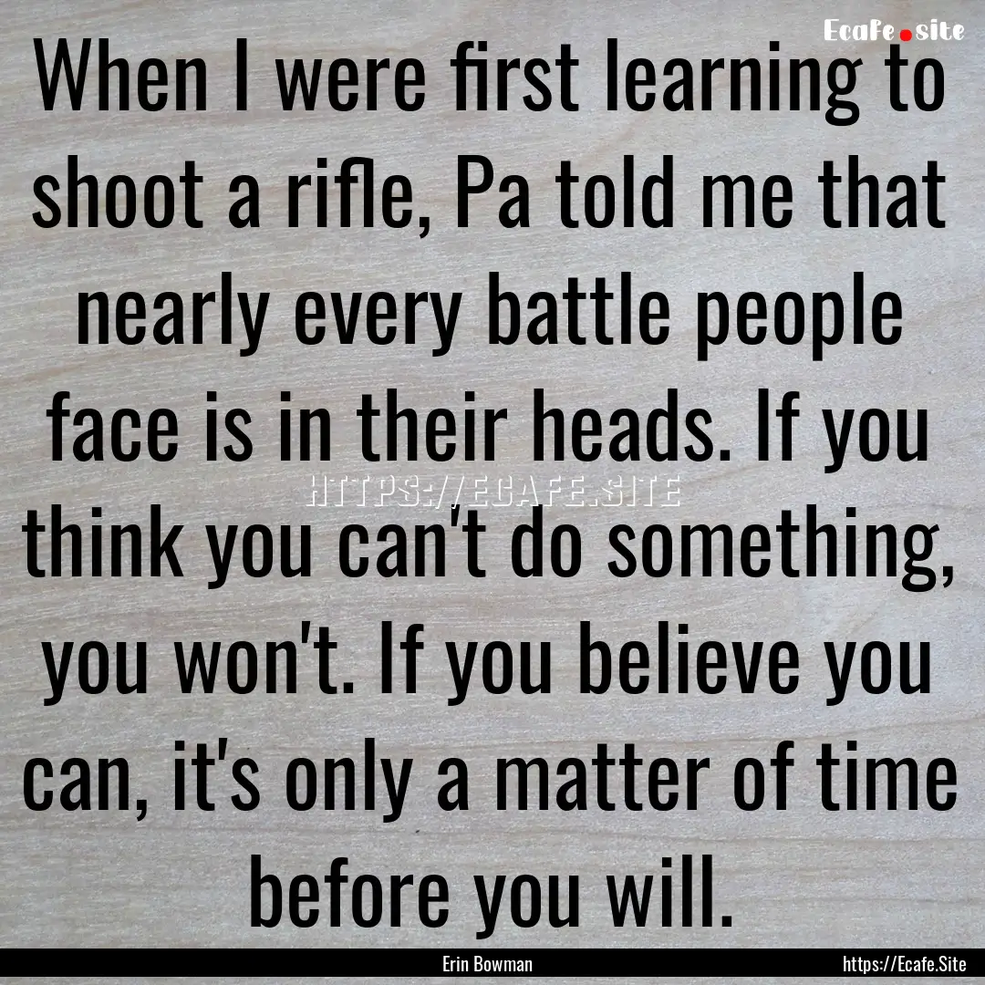 When I were first learning to shoot a rifle,.... : Quote by Erin Bowman