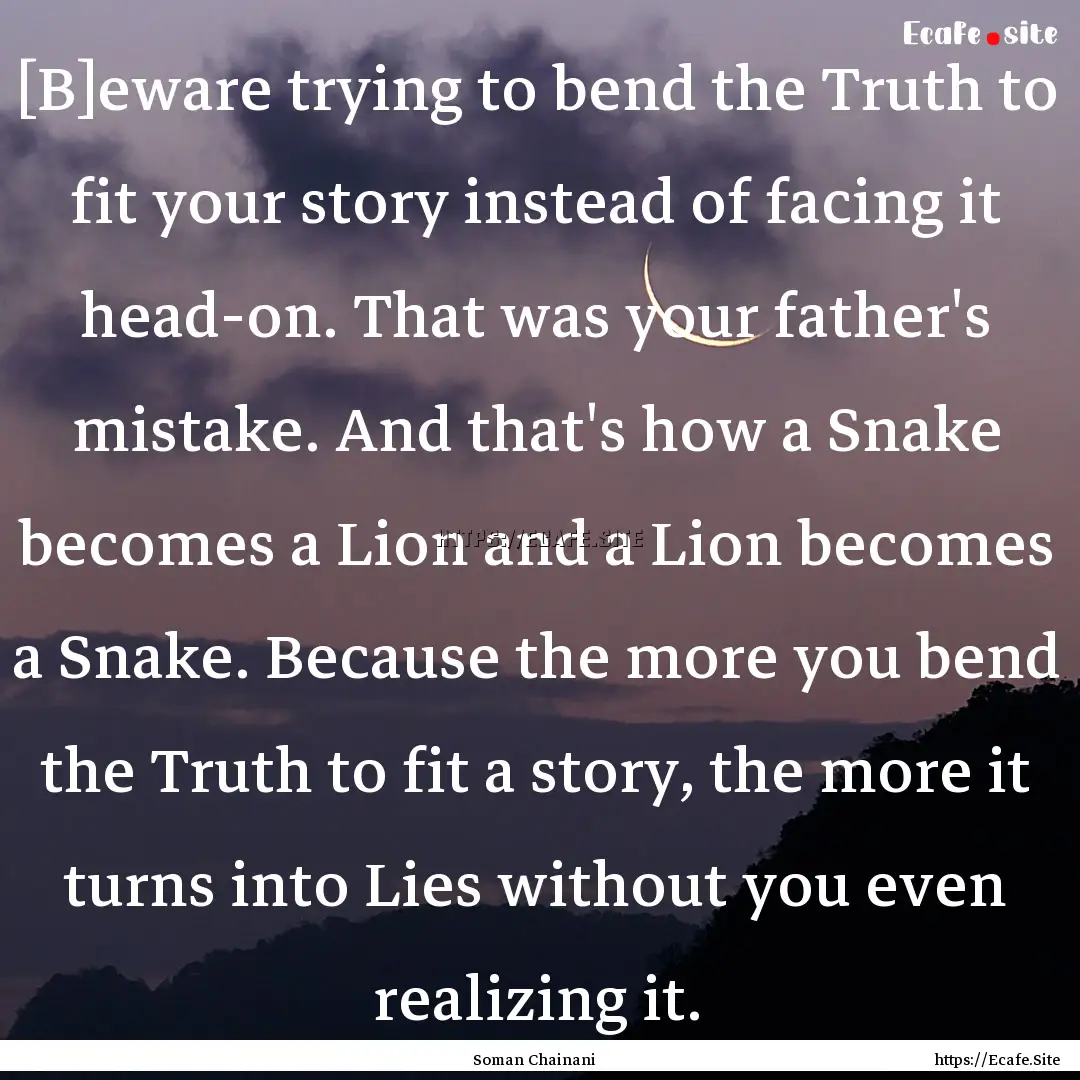 [B]eware trying to bend the Truth to fit.... : Quote by Soman Chainani