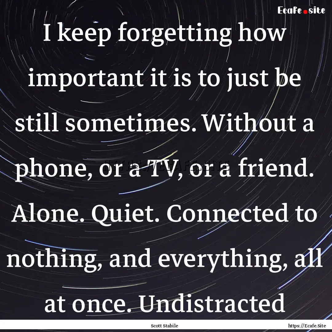 I keep forgetting how important it is to.... : Quote by Scott Stabile