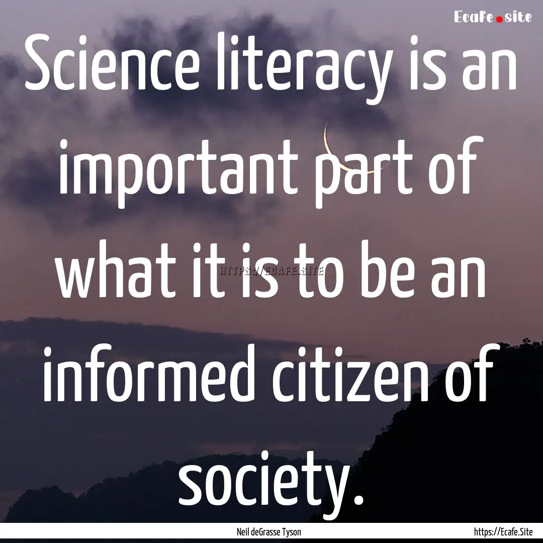 Science literacy is an important part of.... : Quote by Neil deGrasse Tyson