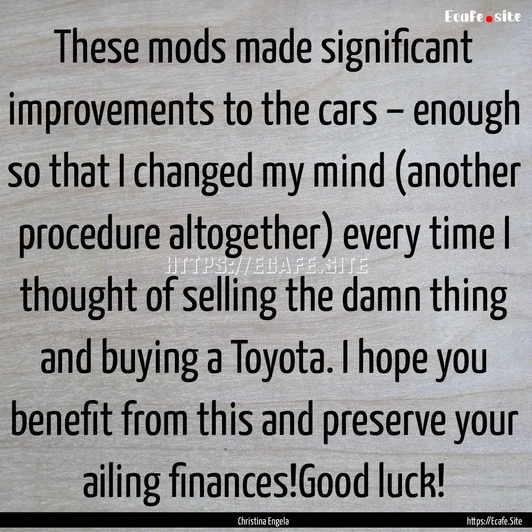 These mods made significant improvements.... : Quote by Christina Engela