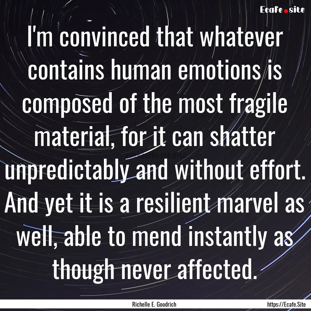 I'm convinced that whatever contains human.... : Quote by Richelle E. Goodrich