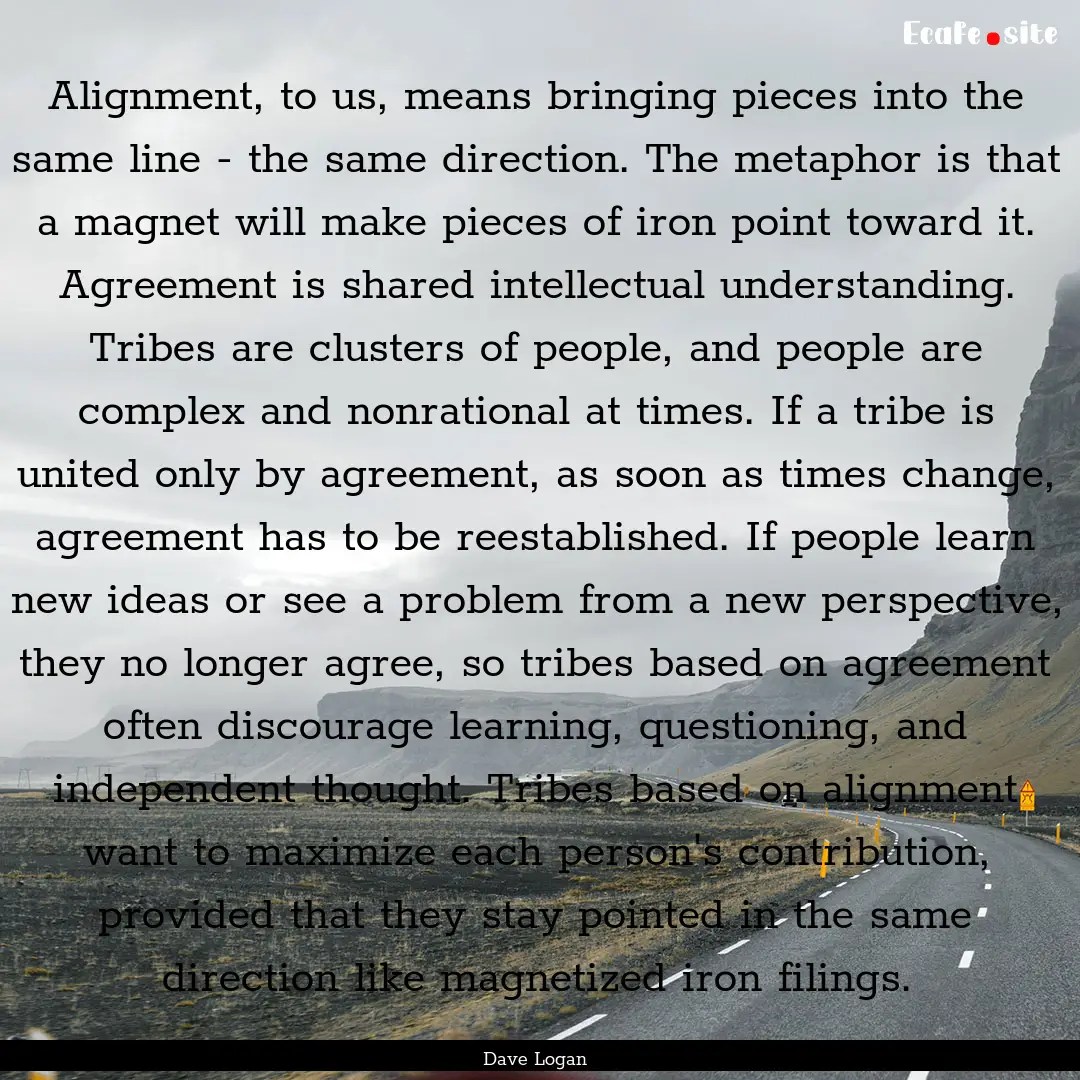 Alignment, to us, means bringing pieces into.... : Quote by Dave Logan