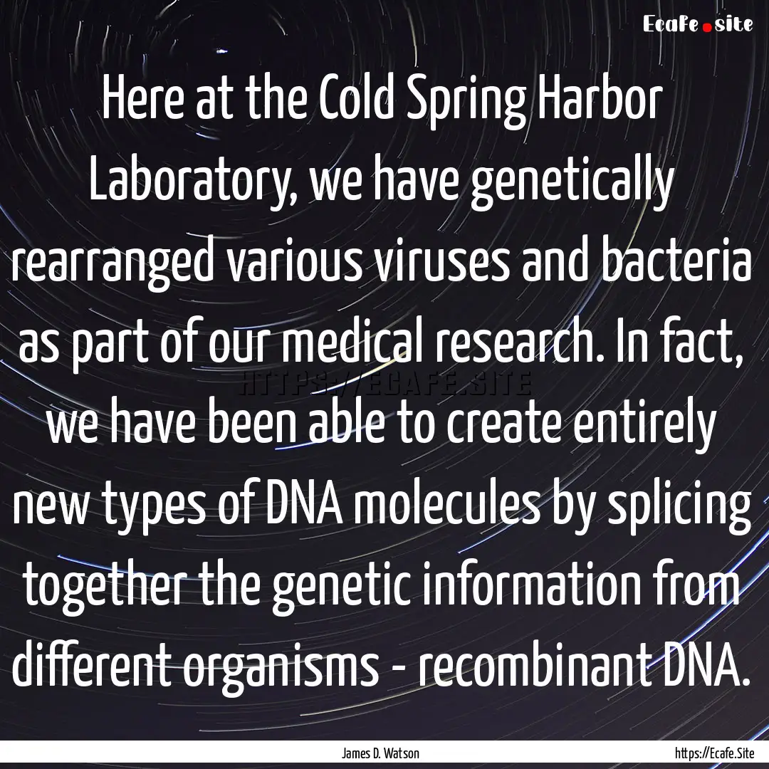 Here at the Cold Spring Harbor Laboratory,.... : Quote by James D. Watson