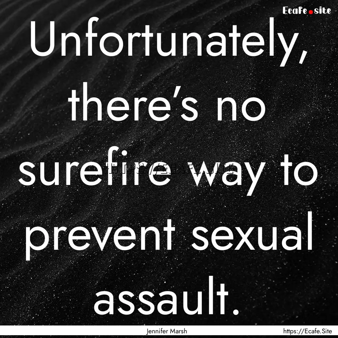 Unfortunately, there’s no surefire way.... : Quote by Jennifer Marsh