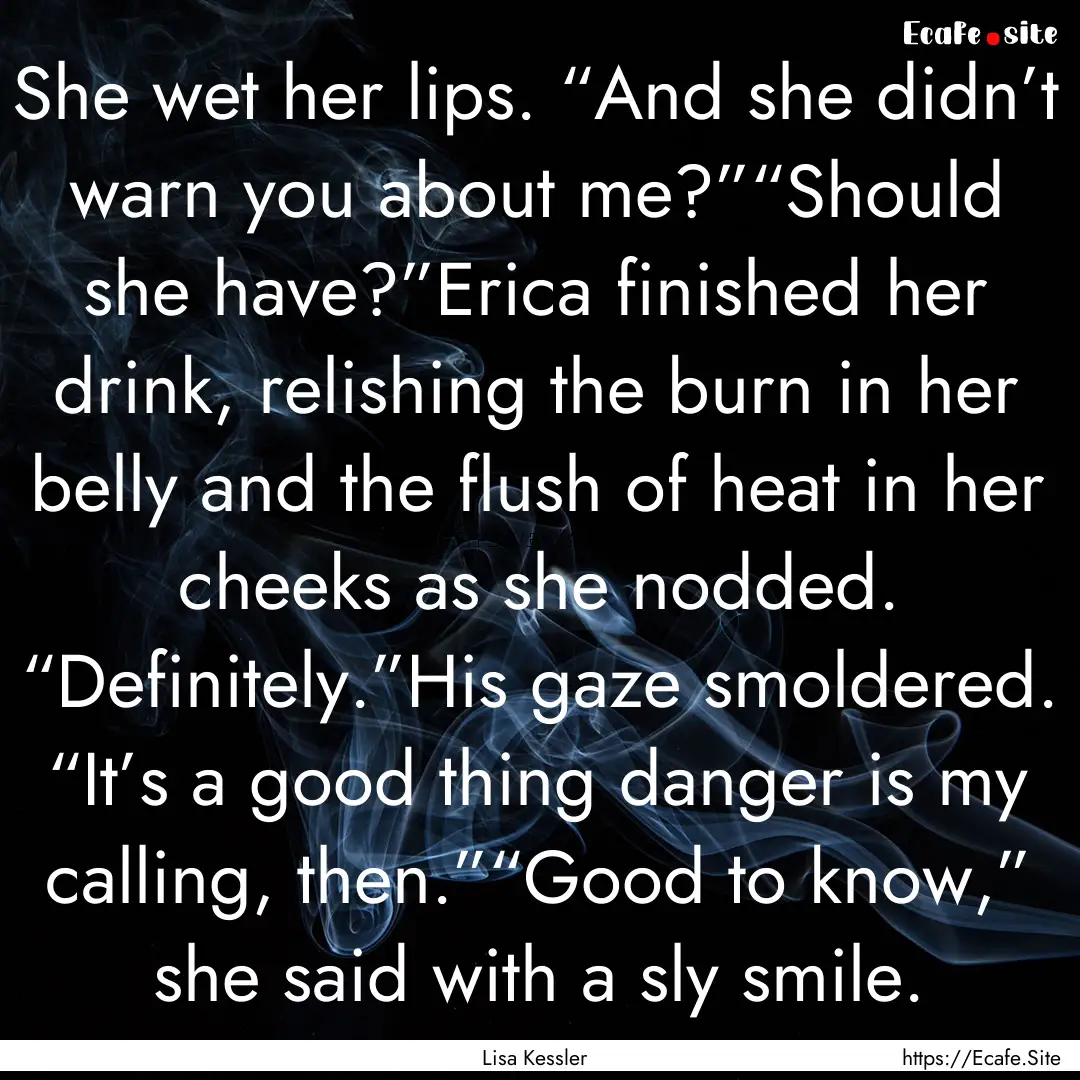 She wet her lips. “And she didn’t warn.... : Quote by Lisa Kessler