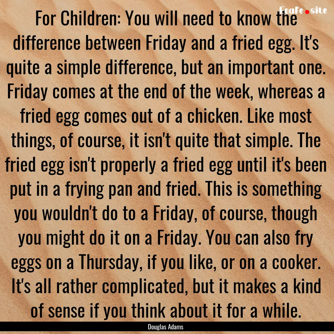 For Children: You will need to know the difference.... : Quote by Douglas Adams