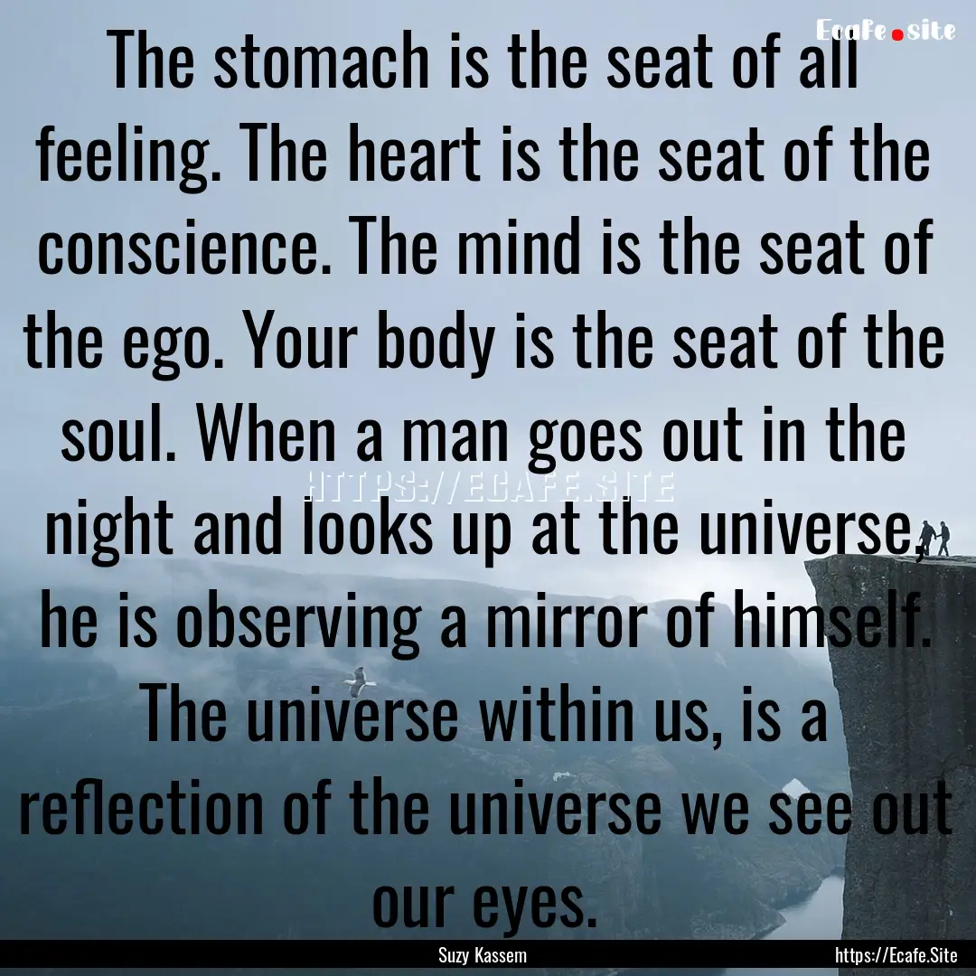 The stomach is the seat of all feeling. The.... : Quote by Suzy Kassem