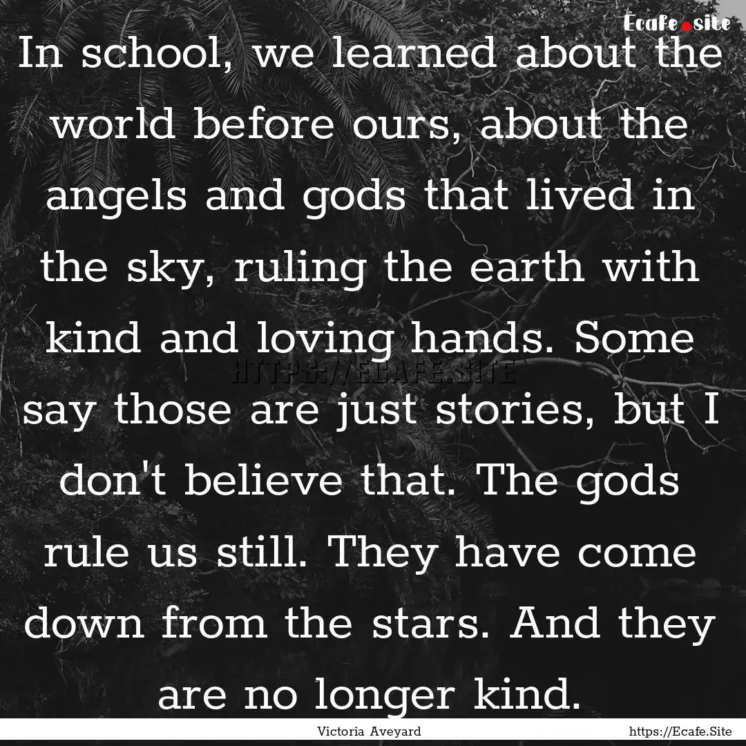 In school, we learned about the world before.... : Quote by Victoria Aveyard