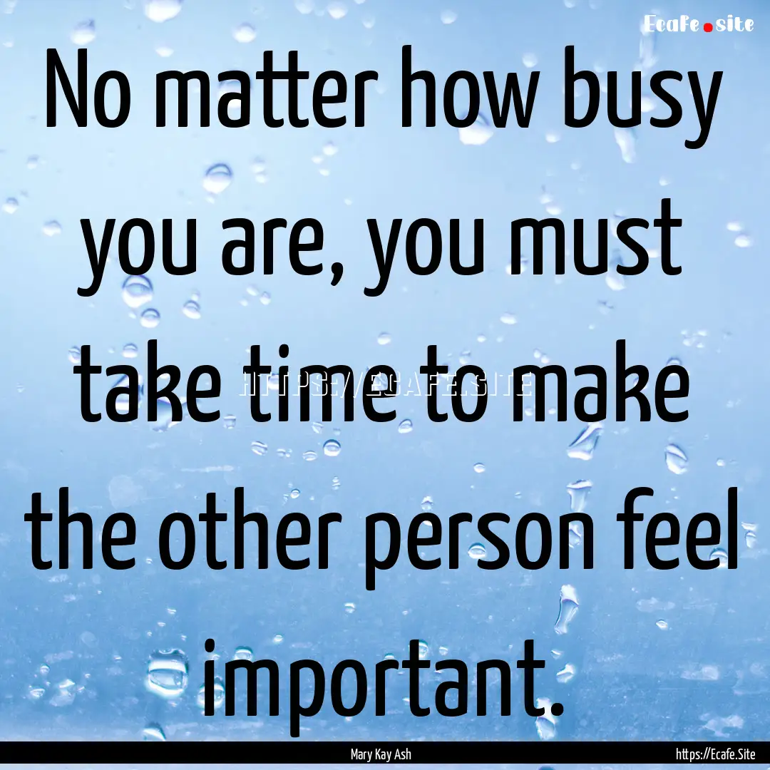 No matter how busy you are, you must take.... : Quote by Mary Kay Ash