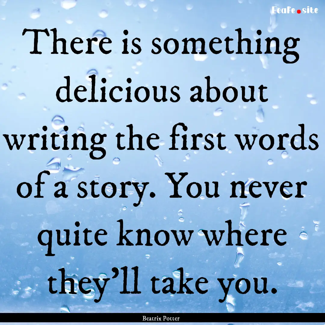 There is something delicious about writing.... : Quote by Beatrix Potter