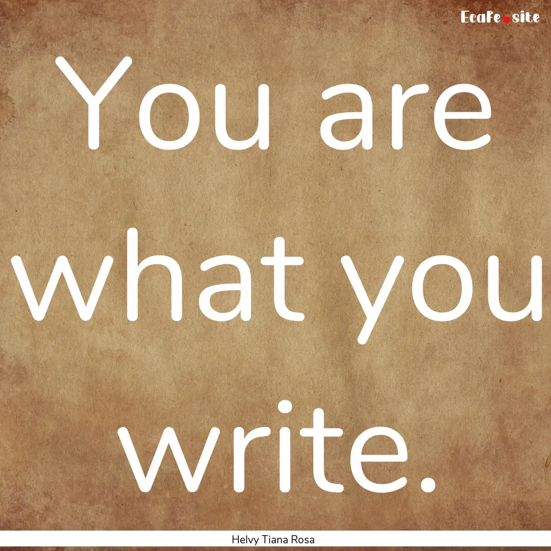 You are what you write. : Quote by Helvy Tiana Rosa