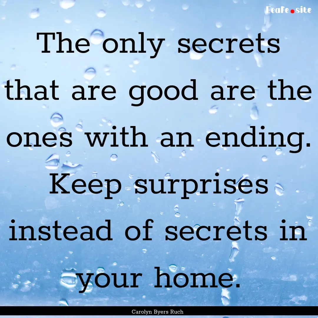 The only secrets that are good are the ones.... : Quote by Carolyn Byers Ruch