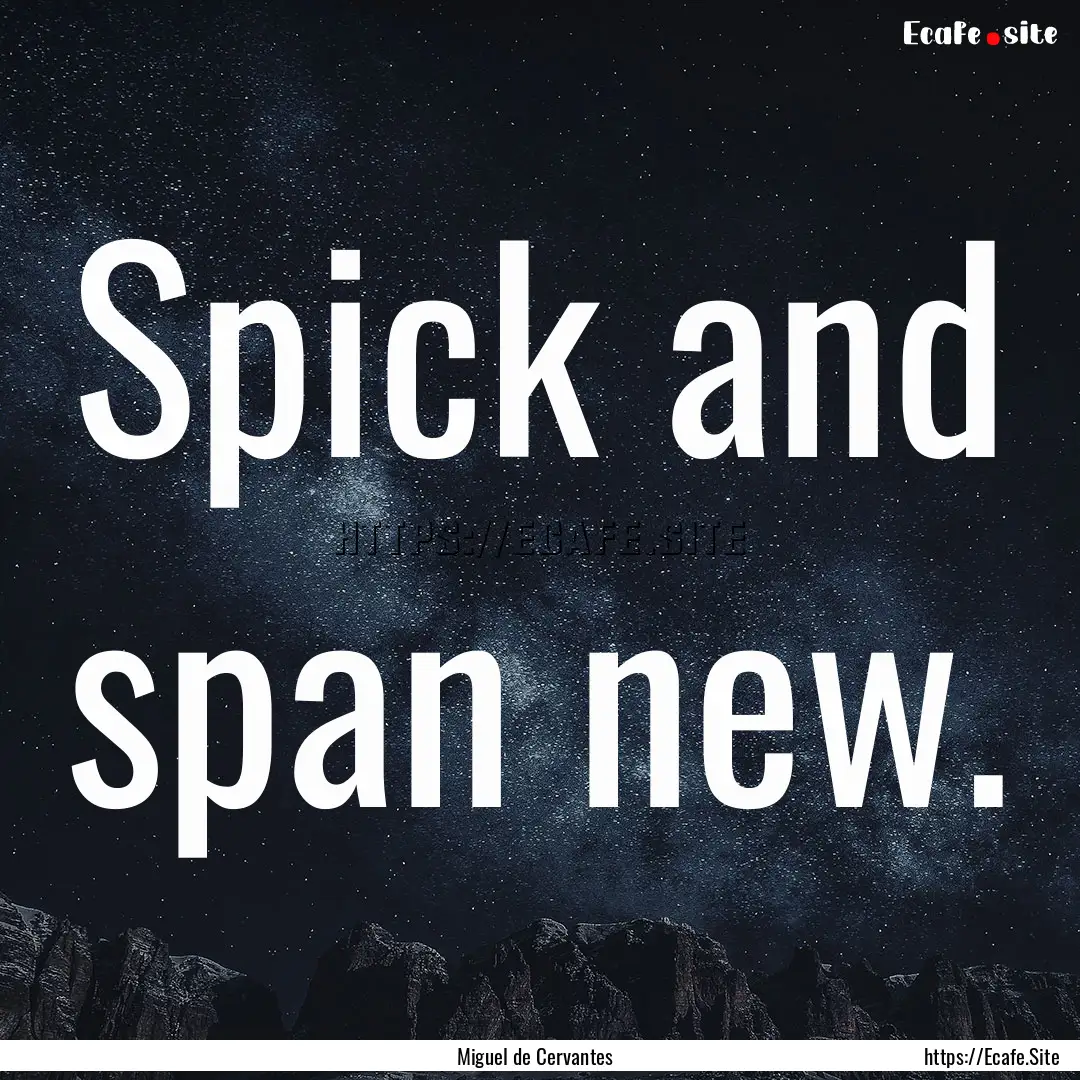 Spick and span new. : Quote by Miguel de Cervantes