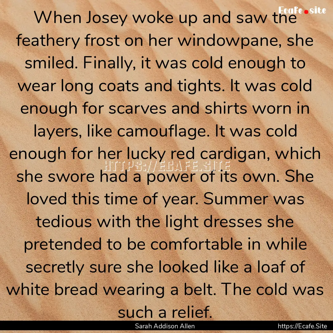 When Josey woke up and saw the feathery frost.... : Quote by Sarah Addison Allen