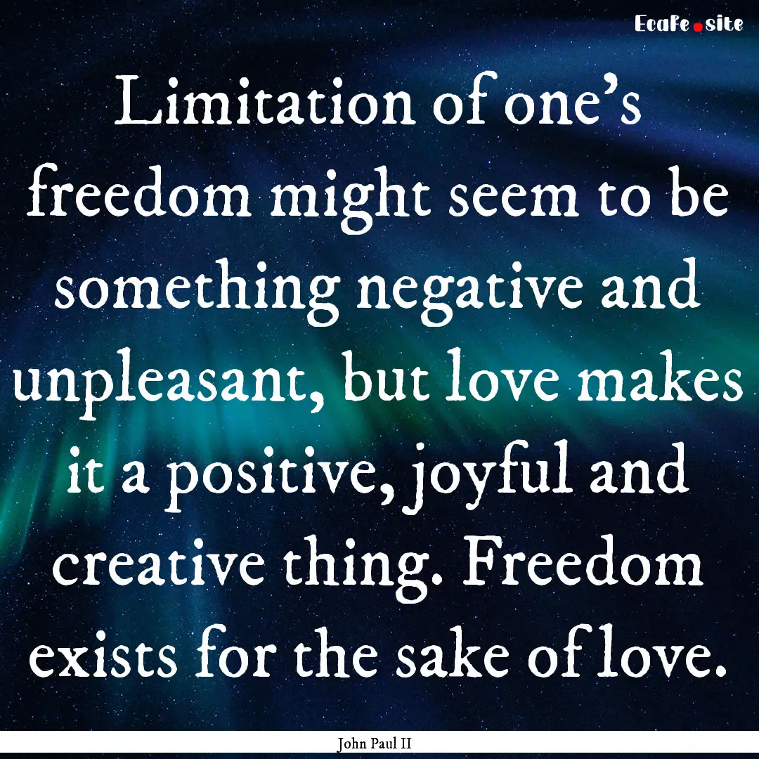 Limitation of one's freedom might seem to.... : Quote by John Paul II