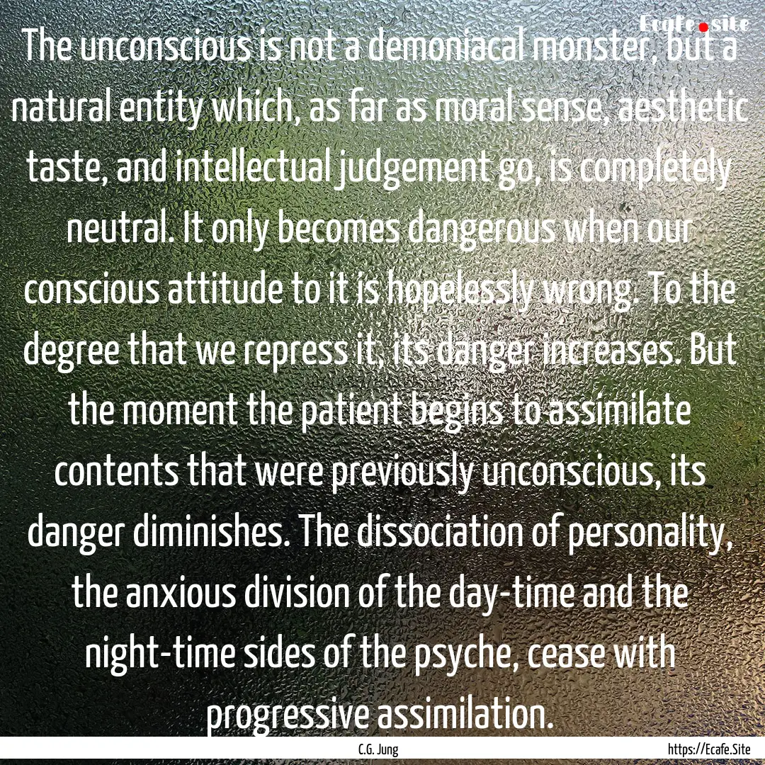 The unconscious is not a demoniacal monster,.... : Quote by C.G. Jung