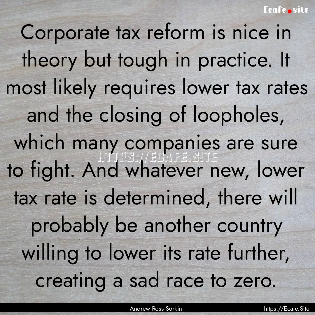 Corporate tax reform is nice in theory but.... : Quote by Andrew Ross Sorkin