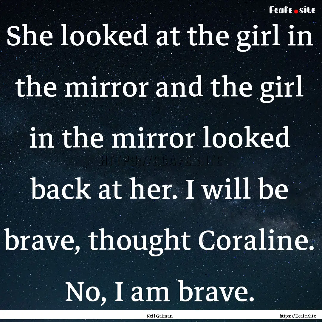 She looked at the girl in the mirror and.... : Quote by Neil Gaiman