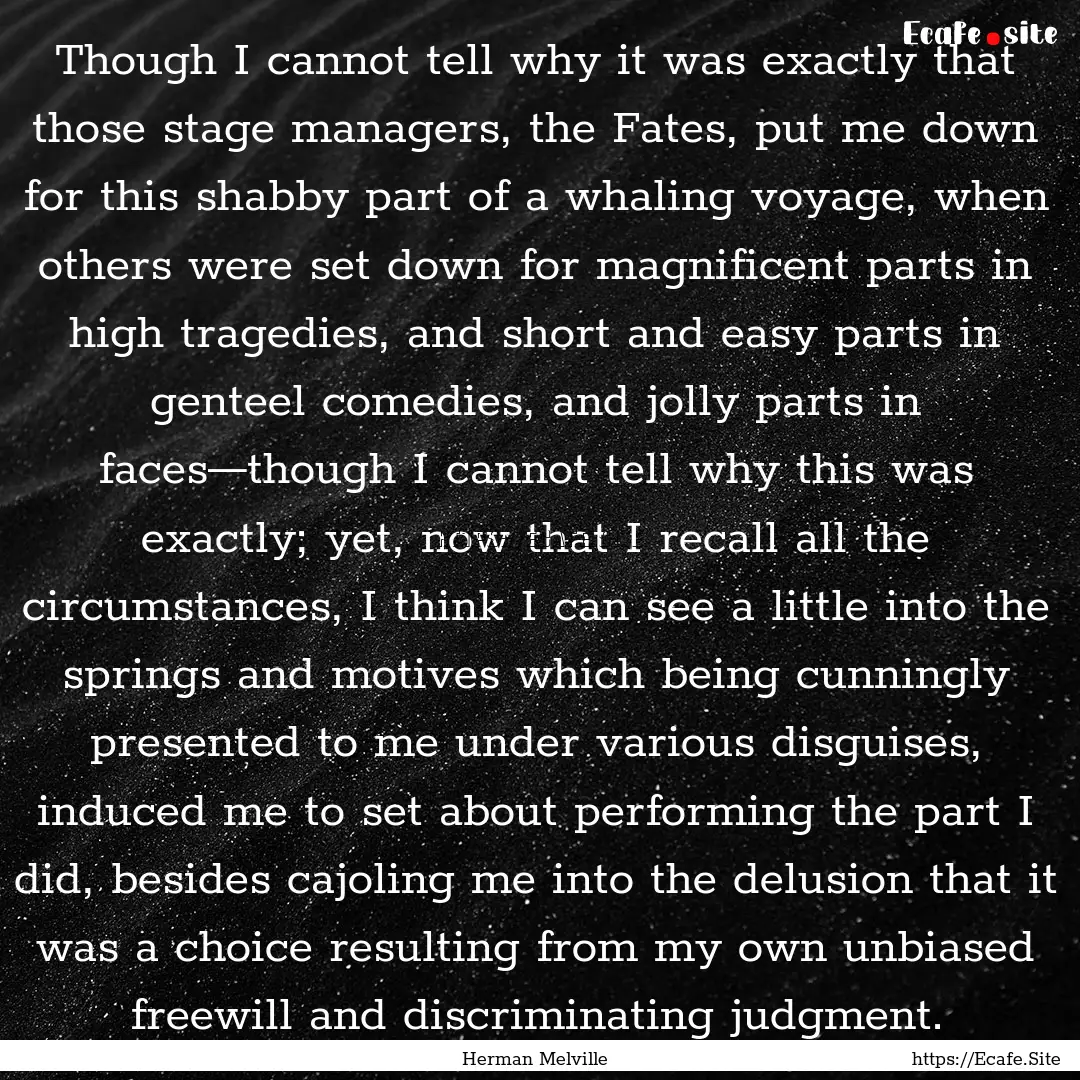 Though I cannot tell why it was exactly that.... : Quote by Herman Melville