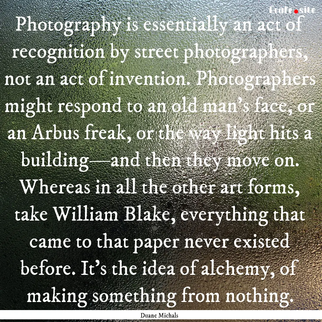 Photography is essentially an act of recognition.... : Quote by Duane Michals