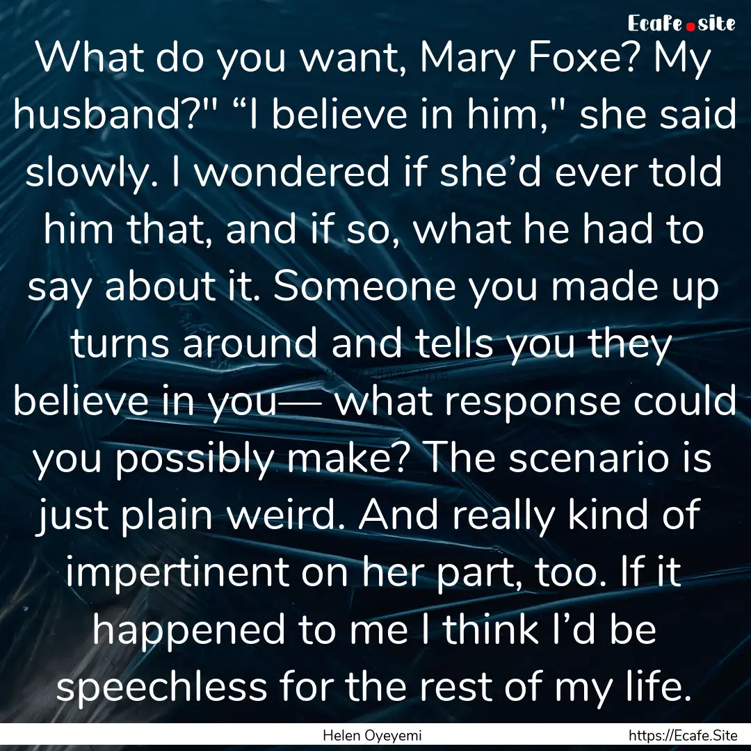 What do you want, Mary Foxe? My husband?