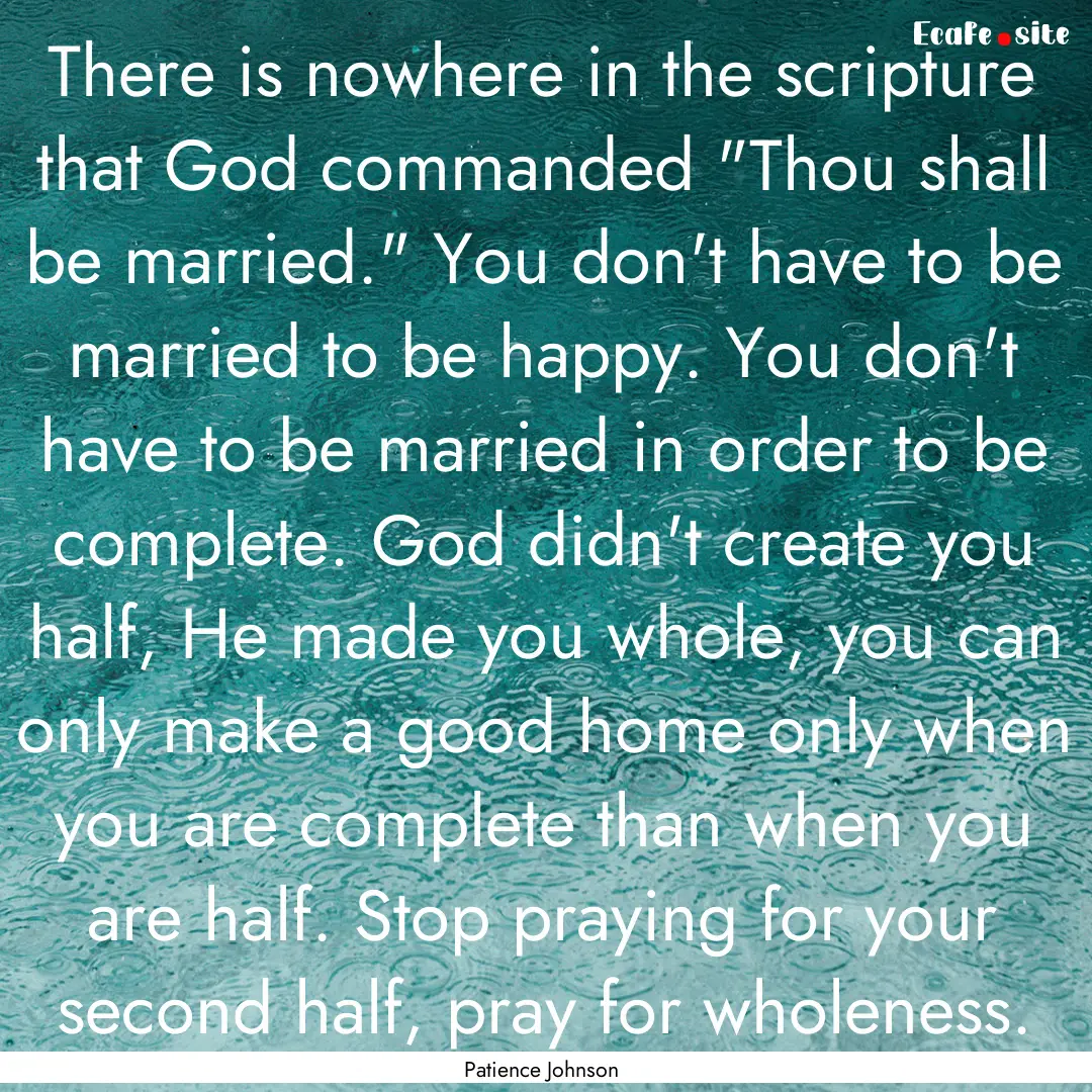 There is nowhere in the scripture that God.... : Quote by Patience Johnson