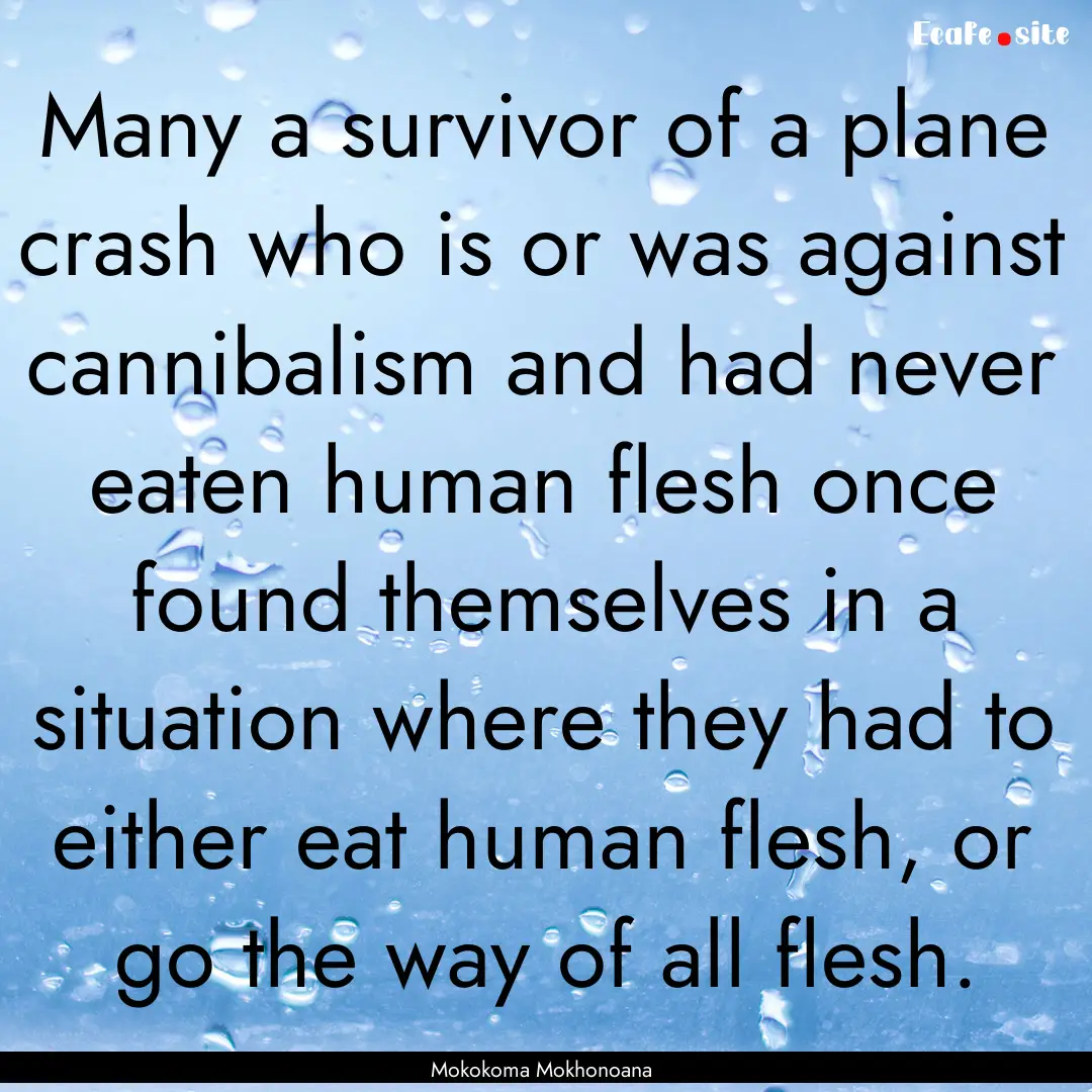 Many a survivor of a plane crash who is or.... : Quote by Mokokoma Mokhonoana