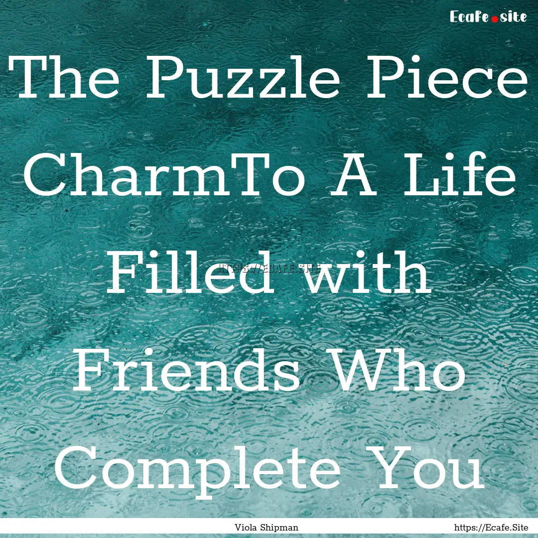 The Puzzle Piece CharmTo A Life Filled with.... : Quote by Viola Shipman